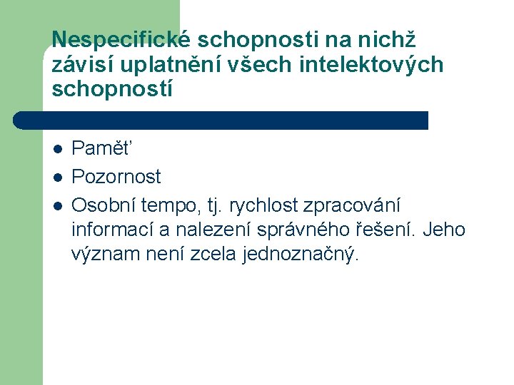 Nespecifické schopnosti na nichž závisí uplatnění všech intelektových schopností l l l Paměť Pozornost