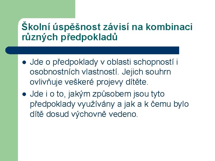 Školní úspěšnost závisí na kombinaci různých předpokladů l l Jde o předpoklady v oblasti