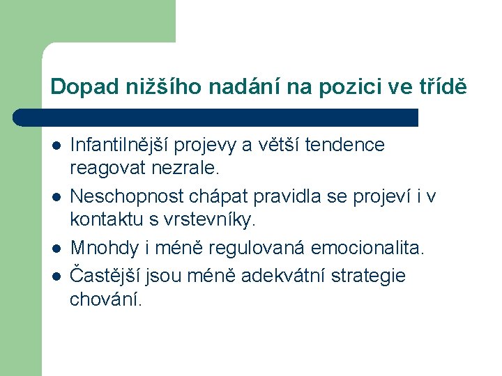 Dopad nižšího nadání na pozici ve třídě l l Infantilnější projevy a větší tendence