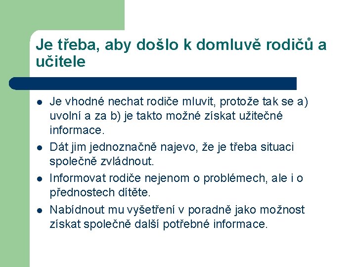 Je třeba, aby došlo k domluvě rodičů a učitele l l Je vhodné nechat