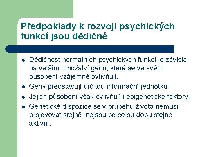 Předpoklady k rozvoji psychických funkcí jsou dědičné l l Dědičnost normálních psychických funkcí je