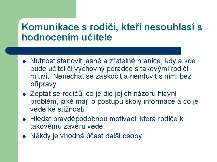 Komunikace s rodiči, kteří nesouhlasí s hodnocením učitele l l Nutnost stanovit jasné a