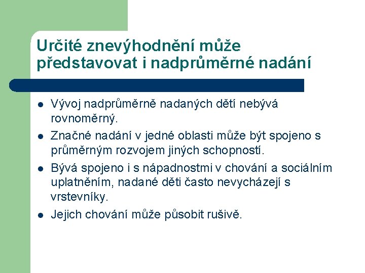 Určité znevýhodnění může představovat i nadprůměrné nadání l l Vývoj nadprůměrně nadaných dětí nebývá