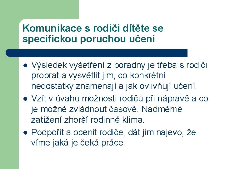 Komunikace s rodiči dítěte se specifickou poruchou učení l l l Výsledek vyšetření z