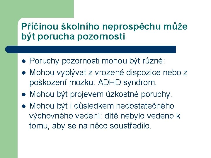 Příčinou školního neprospěchu může být porucha pozornosti l l Poruchy pozornosti mohou být různé: