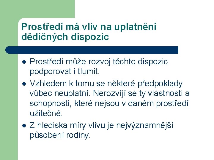 Prostředí má vliv na uplatnění dědičných dispozic l l l Prostředí může rozvoj těchto