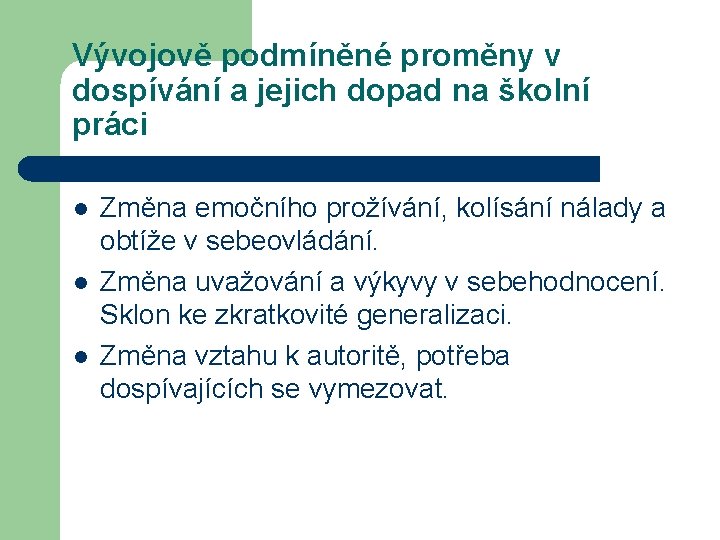 Vývojově podmíněné proměny v dospívání a jejich dopad na školní práci l l l