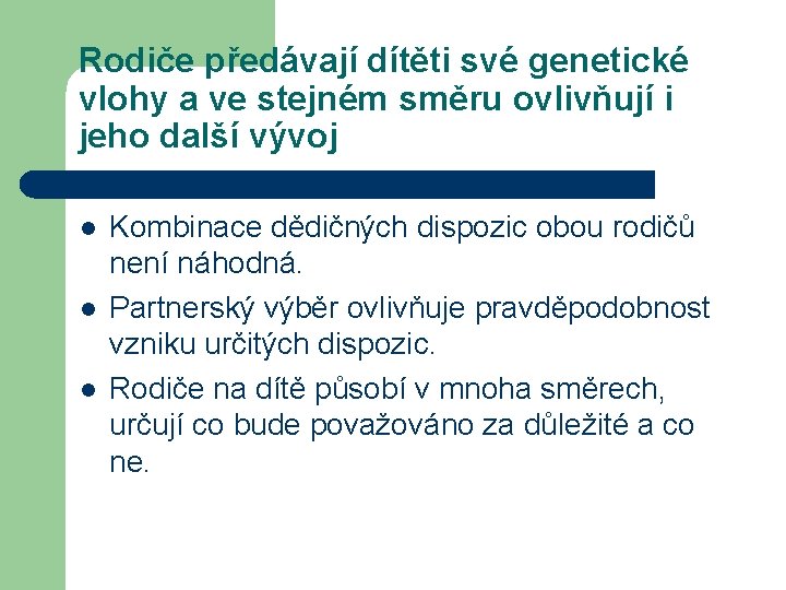 Rodiče předávají dítěti své genetické vlohy a ve stejném směru ovlivňují i jeho další