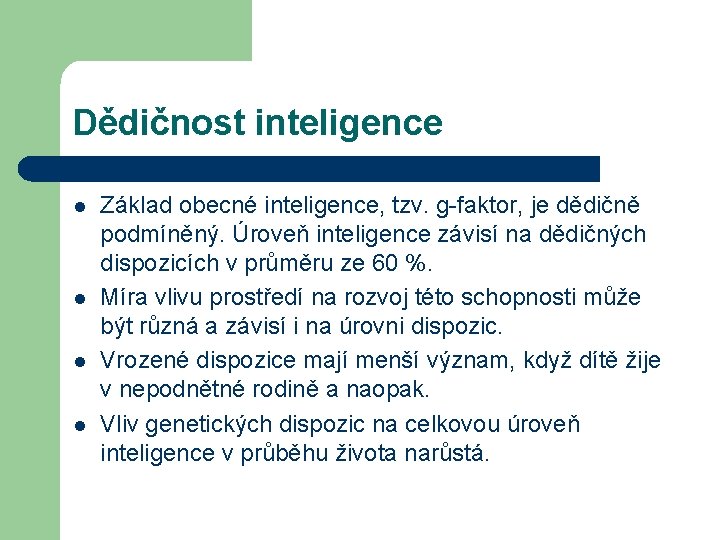 Dědičnost inteligence l l Základ obecné inteligence, tzv. g-faktor, je dědičně podmíněný. Úroveň inteligence