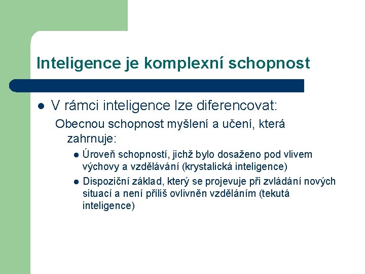Inteligence je komplexní schopnost l V rámci inteligence lze diferencovat: Obecnou schopnost myšlení a