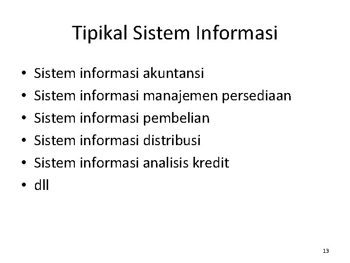 Tipikal Sistem Informasi • • • Sistem informasi akuntansi Sistem informasi manajemen persediaan Sistem