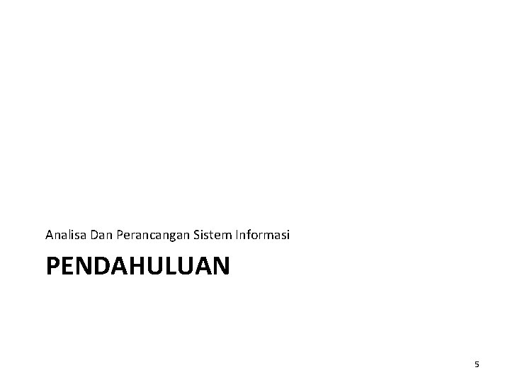 Analisa Dan Perancangan Sistem Informasi PENDAHULUAN 5 