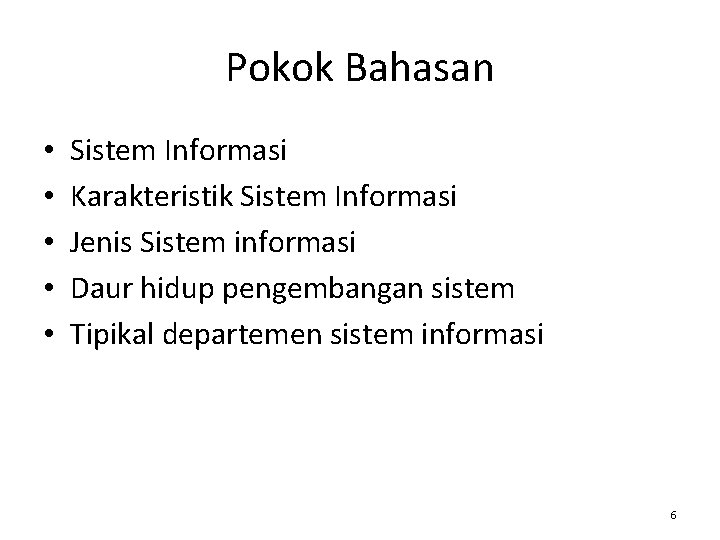 Pokok Bahasan • • • Sistem Informasi Karakteristik Sistem Informasi Jenis Sistem informasi Daur