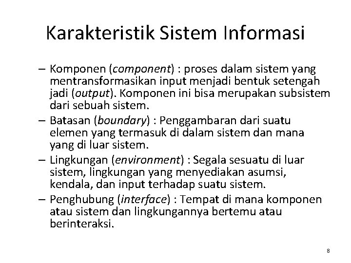 Karakteristik Sistem Informasi – Komponen (component) : proses dalam sistem yang mentransformasikan input menjadi