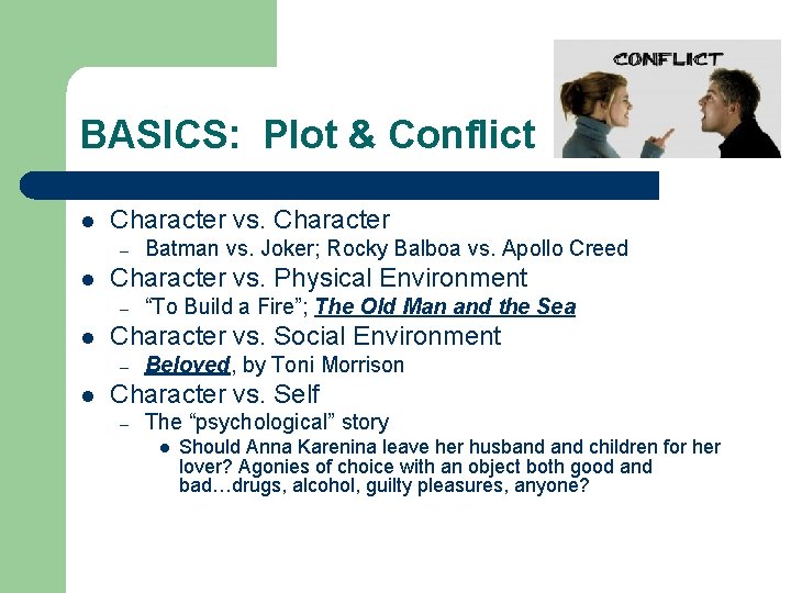 BASICS: Plot & Conflict l Character vs. Character – l Character vs. Physical Environment