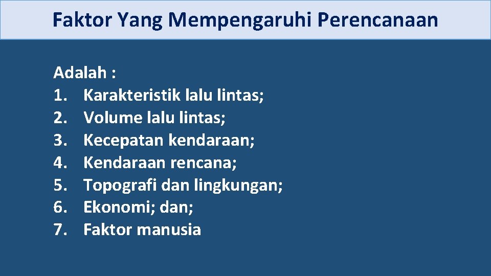 Faktor Yang Mempengaruhi Perencanaan Adalah : 1. Karakteristik lalu lintas; 2. Volume lalu lintas;