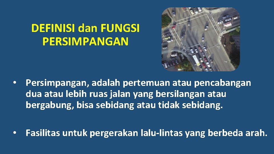 DEFINISI dan FUNGSI PERSIMPANGAN • Persimpangan, adalah pertemuan atau pencabangan dua atau lebih ruas