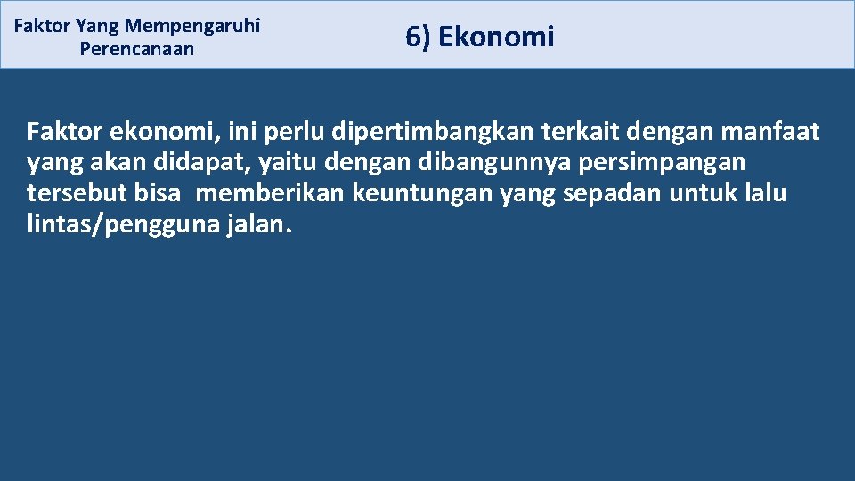  6) Ekonomi Faktor Yang Mempengaruhi Perencanaan Faktor ekonomi, ini perlu dipertimbangkan terkait dengan