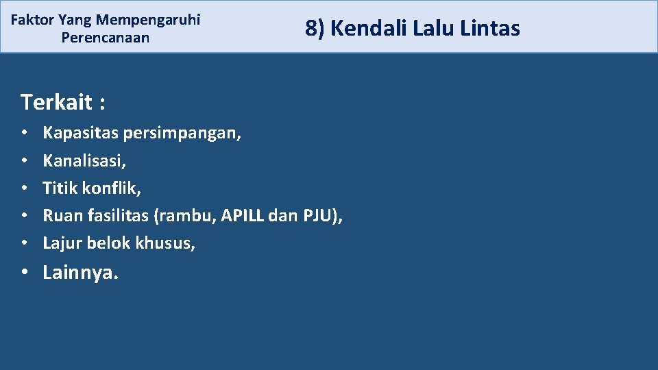  8) Kendali Lalu Lintas Faktor Yang Mempengaruhi Perencanaan Terkait : • • •