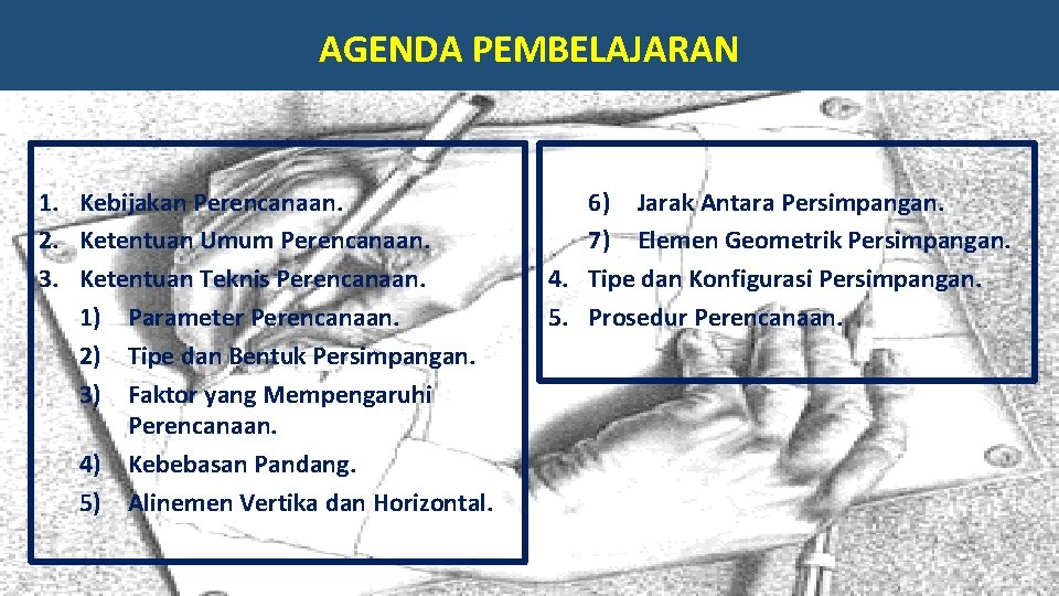 AGENDA PEMBELAJARAN 1. Kebijakan Perencanaan. 2. Ketentuan Umum Perencanaan. 3. Ketentuan Teknis Perencanaan. 1)