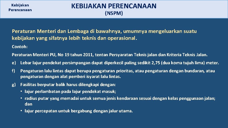 Kebijakan Perencanaan KEBIJAKAN PERENCANAAN (NSPM) Peraturan Menteri dan Lembaga di bawahnya, umumnya mengeluarkan suatu