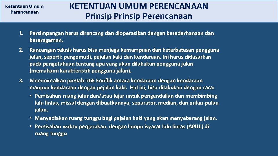 Ketentuan Umum Perencanaan KETENTUAN UMUM PERENCANAAN Prinsip Perencanaan 1. Persimpangan harus dirancang dan dioperasikan