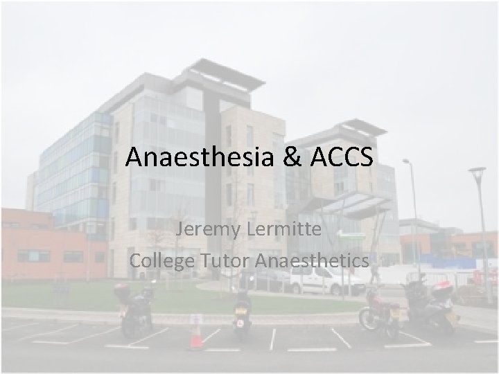 Anaesthesia & ACCS Jeremy Lermitte College Tutor Anaesthetics Anaesthesia & ACCS Jeremy Lermitte College Tutor Anaesthetics