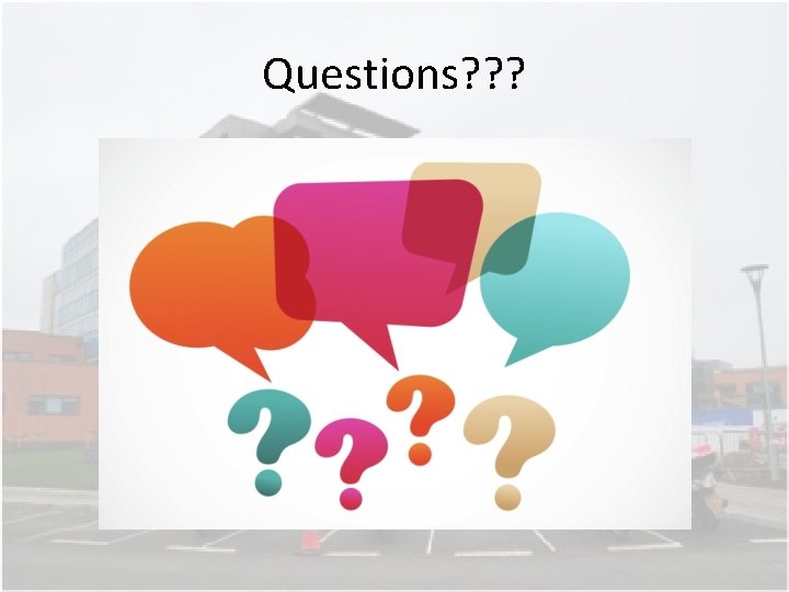 Questions? ? ? Questions? ? ?