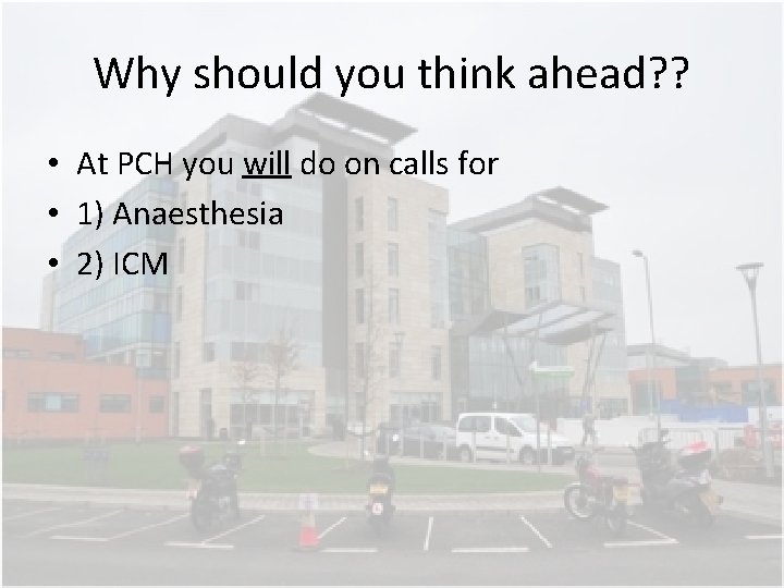 Why should you think ahead? ? • At PCH you will do on calls Why should you think ahead? ? • At PCH you will do on calls