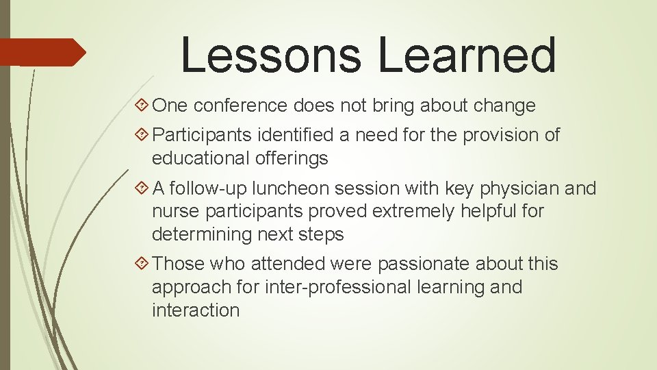 Lessons Learned One conference does not bring about change Participants identified a need for