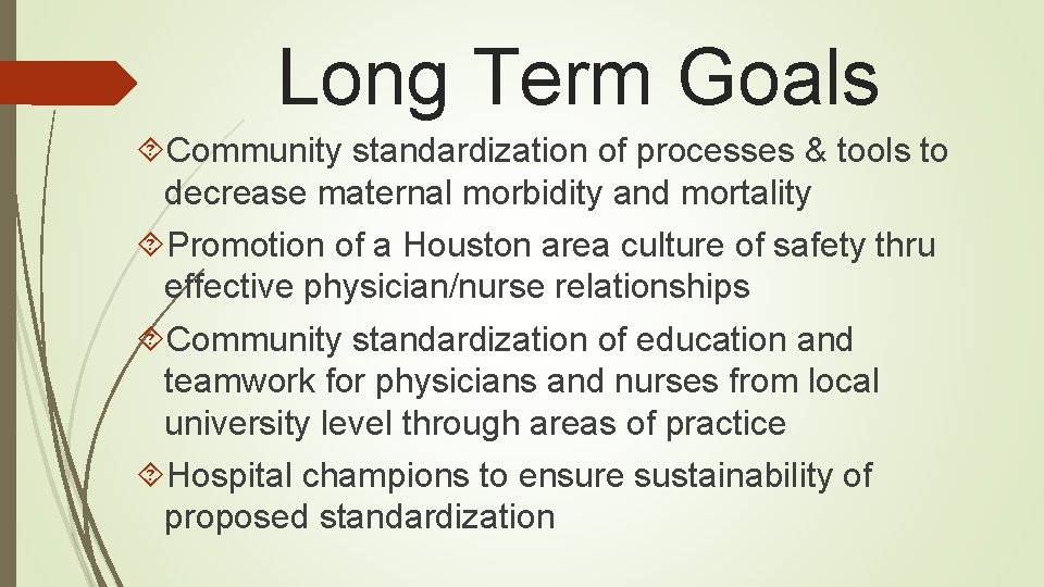 Long Term Goals Community standardization of processes & tools to decrease maternal morbidity and