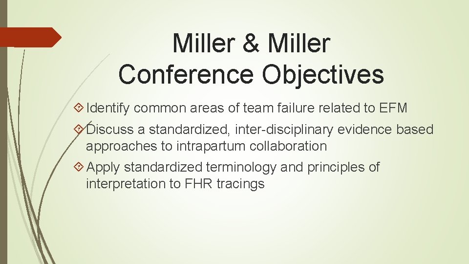 Miller & Miller Conference Objectives Identify common areas of team failure related to EFM