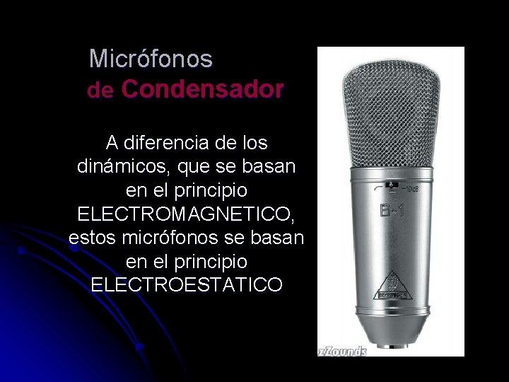Micrófonos de Condensador A diferencia de los dinámicos, que se basan en el principio