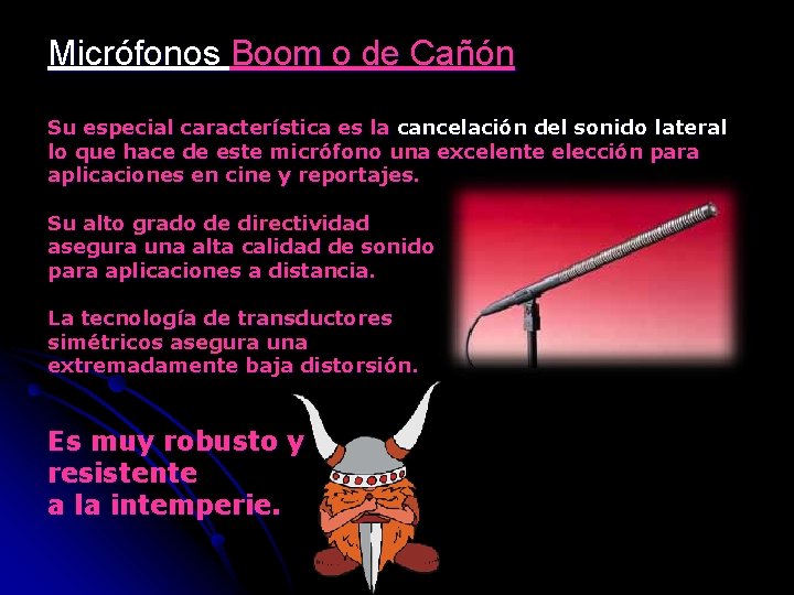 Micrófonos Boom o de Cañón Su especial característica es la cancelación del sonido lateral