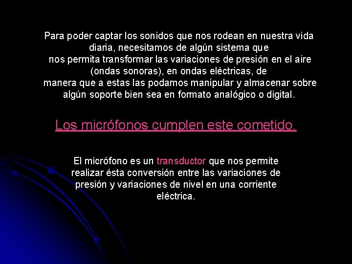 Para poder captar los sonidos que nos rodean en nuestra vida diaria, necesitamos de