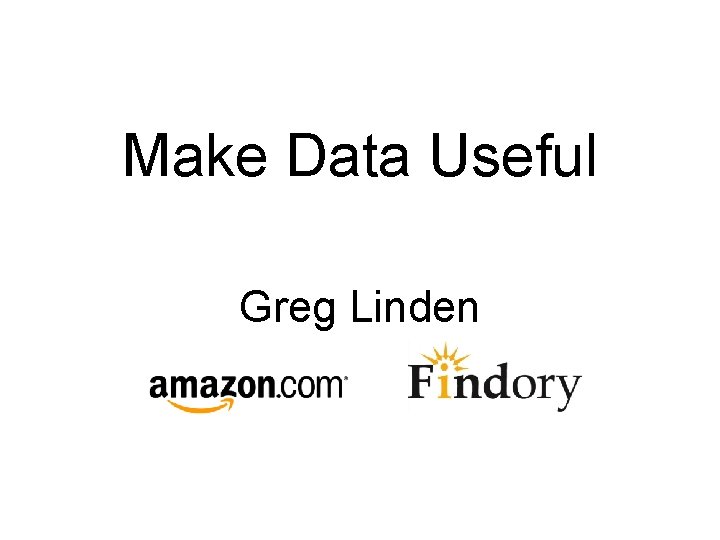 Make Data Useful Greg Linden 