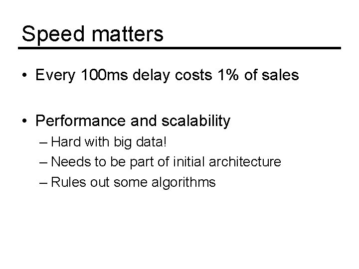 Speed matters • Every 100 ms delay costs 1% of sales • Performance and