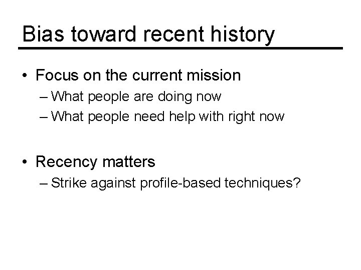 Bias toward recent history • Focus on the current mission – What people are