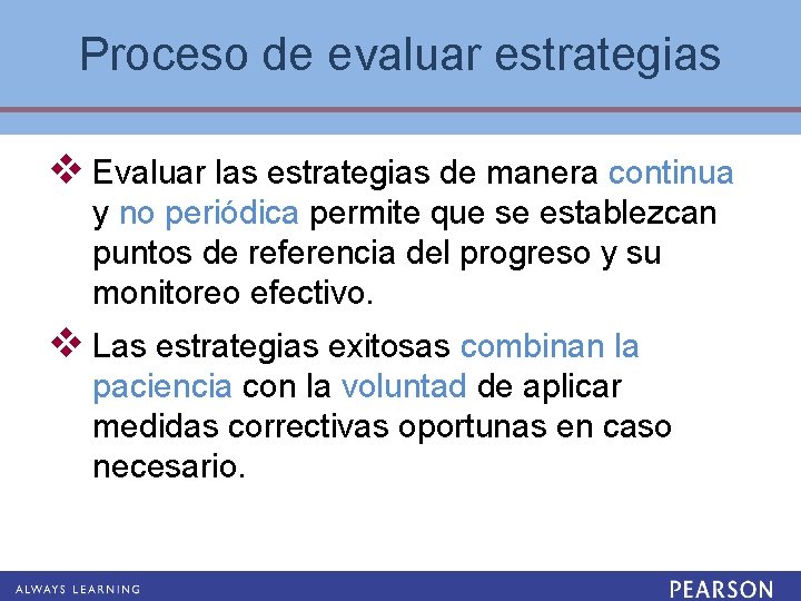 Proceso de evaluar estrategias v Evaluar las estrategias de manera continua y no periódica