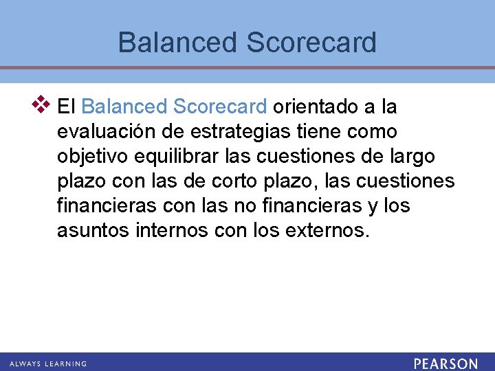 Balanced Scorecard v El Balanced Scorecard orientado a la evaluación de estrategias tiene como