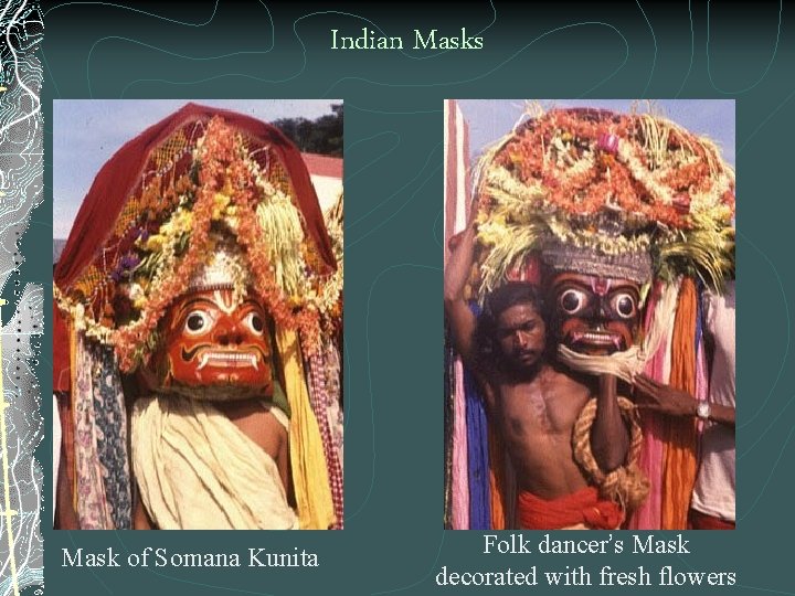 Indian Masks Mask of Somana Kunita Folk dancer’s Mask decorated with fresh flowers 