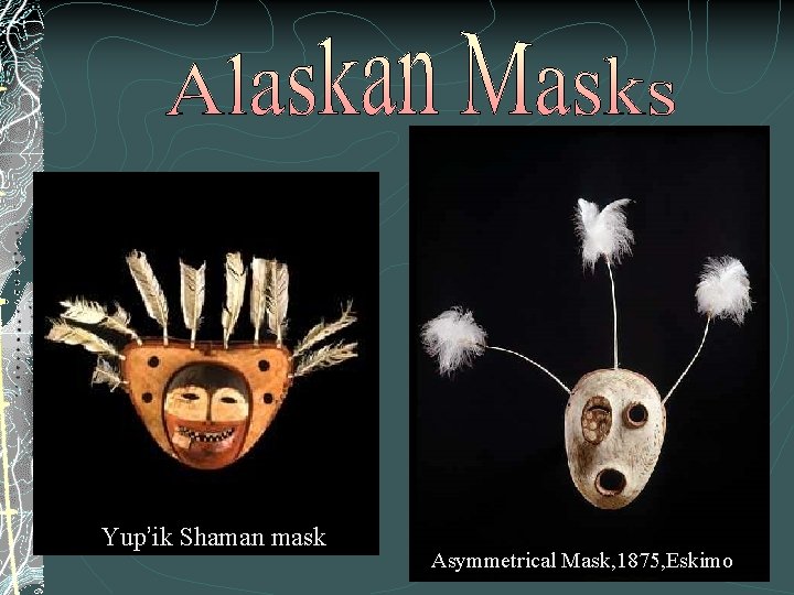 Yup’ik Shaman mask Asymmetrical Mask, 1875, Eskimo 