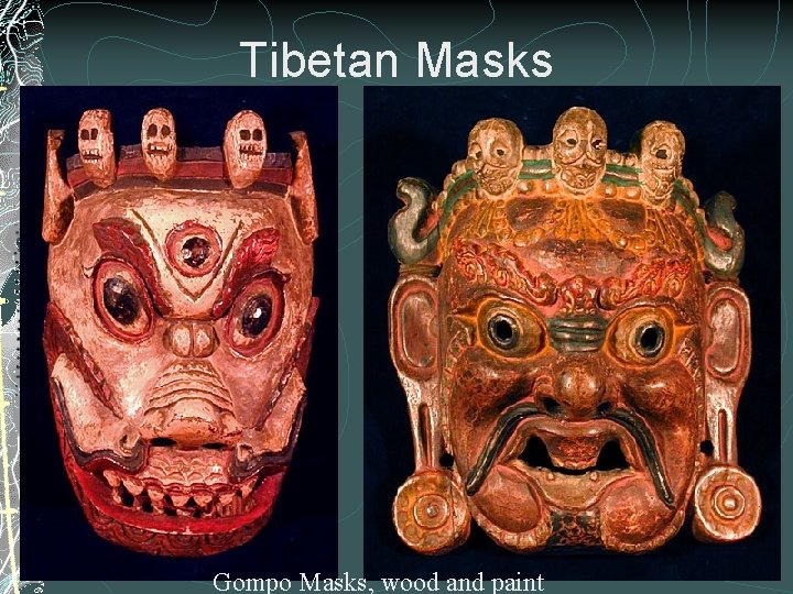 Tibetan Masks Gompo Masks, wood and paint 