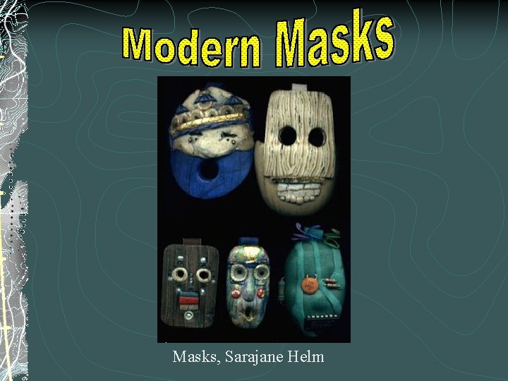 Masks, Sarajane Helm 