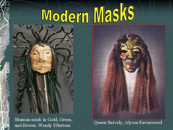 Shaman mask in Gold, Green, and Brown. Wendy Ellertson Queen Snively, Alyssa Ravenwood 