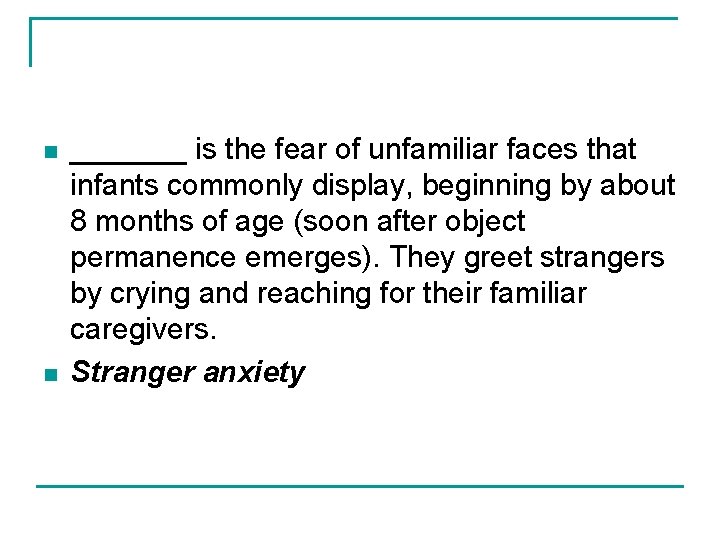 n n _______ is the fear of unfamiliar faces that infants commonly display, beginning