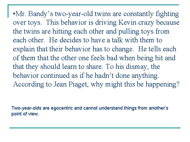  • Mr. Bandy’s two-year-old twins are constantly fighting over toys. This behavior is