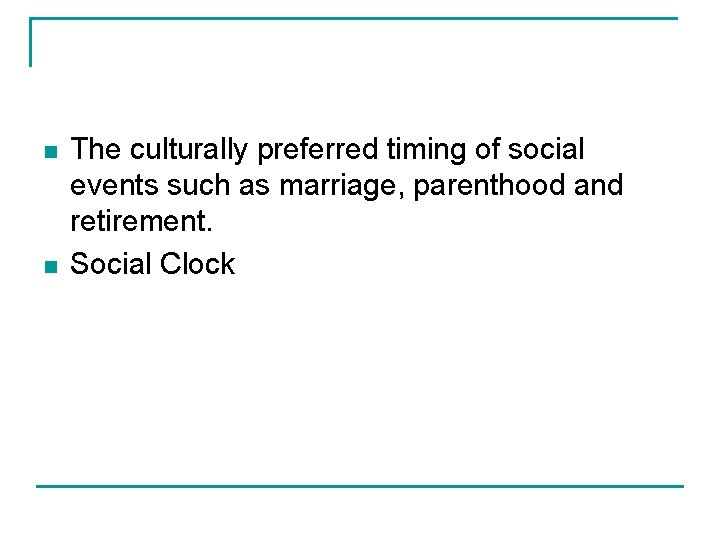 n n The culturally preferred timing of social events such as marriage, parenthood and