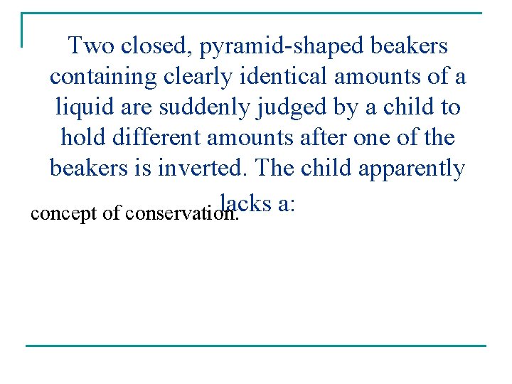 Two closed, pyramid-shaped beakers containing clearly identical amounts of a liquid are suddenly judged