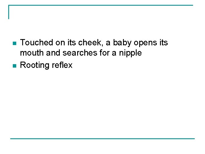 n n Touched on its cheek, a baby opens its mouth and searches for